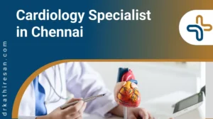 Cardiology Specialist in Chennai